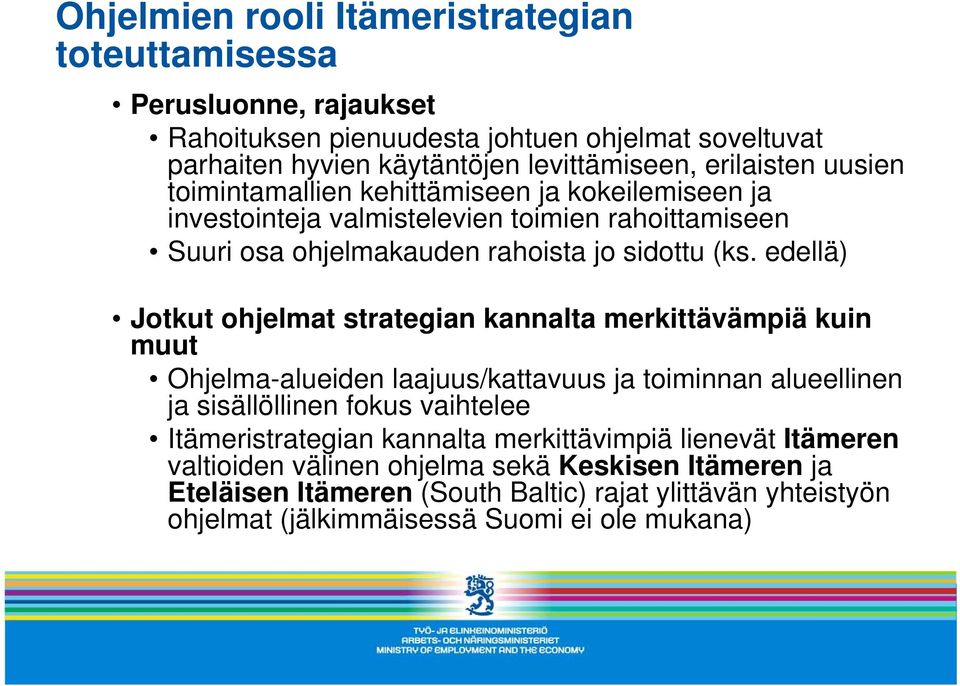 edellä) Jotkut ohjelmat strategian kannalta merkittävämpiä kuin muut Ohjelma-alueiden laajuus/kattavuus ja toiminnan alueellinen ja sisällöllinen fokus vaihtelee Itämeristrategian