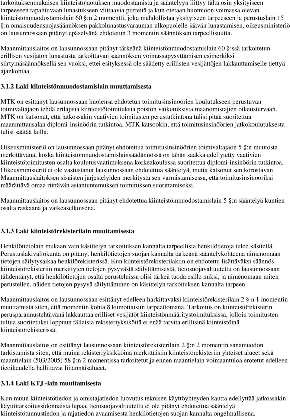 oikeusministeriö on lausunnossaan pitänyt epäselvänä ehdotetun 3 momentin säännöksen tarpeellisuutta.