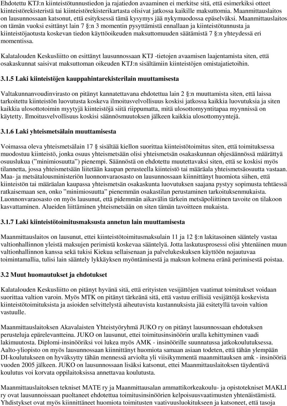 Maanmittauslaitos on tämän vuoksi esittänyt lain 7 :n 3 momentin pysyttämistä ennallaan ja kiinteistötunnusta ja kiinteistöjaotusta koskevan tiedon käyttöoikeuden maksuttomuuden säätämistä 7 :n