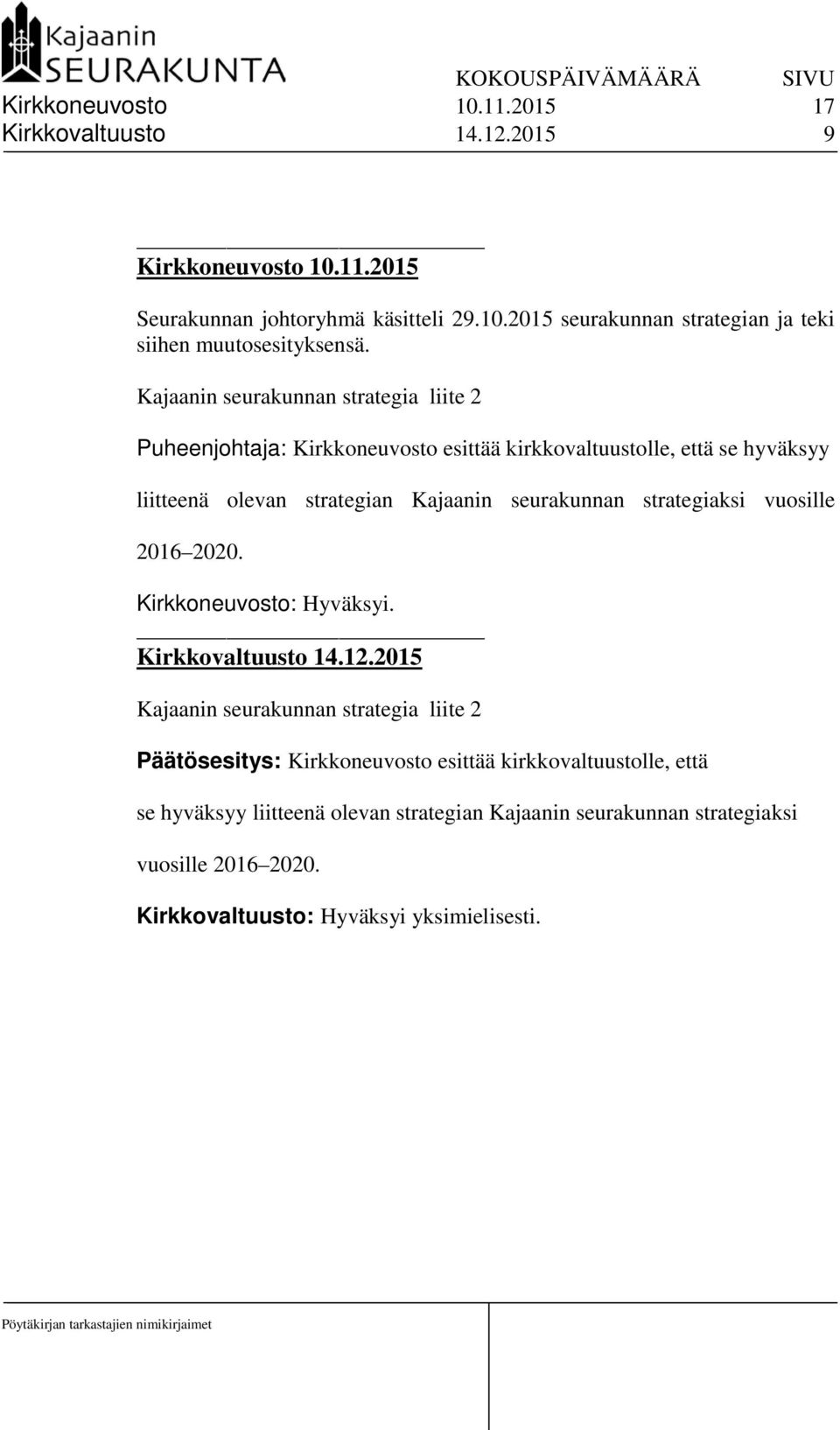 strategiaksi vuosille 2016 2020. Kirkkoneuvosto: Hyväksyi. Kirkkovaltuusto 14.12.