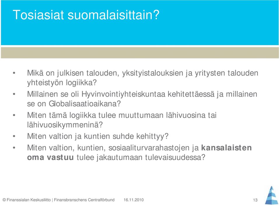 Millainen se oli Hyvinvointiyhteiskuntaa kehitettäessä ja millainen se on Globalisaatioaikana?