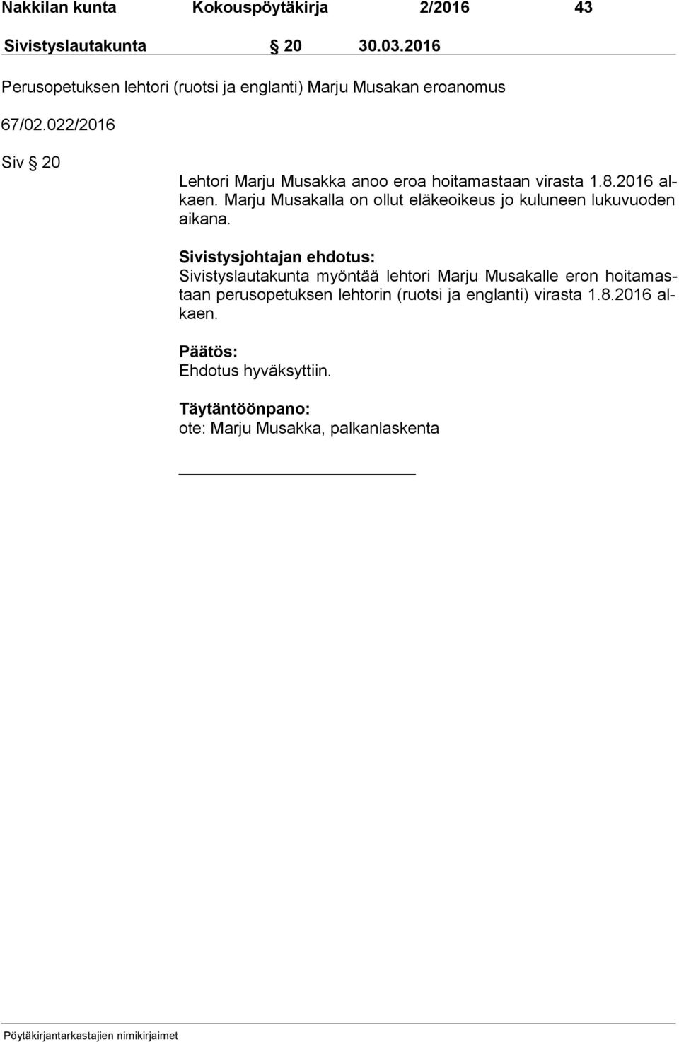 022/2016 Siv 20 Lehtori Marju Musakka anoo eroa hoitamastaan virasta 1.8.2016 alkaen.