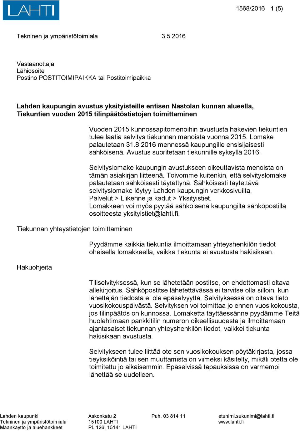 2015. Lomake palautetaan 31.8.2016 mennessä kaupungille ensisijaisesti sähköisenä. Avustus suoritetaan tiekunnille syksyllä 2016.