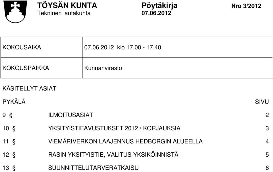 10 YKSITYISTIEAVUSTUKSET 2012 / KORJAUKSIA 3 11 VIEMÄRIVERKON LAAJENNUS