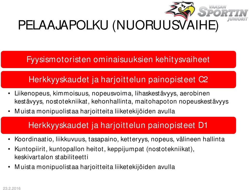 liiketekijöiden avulla Herkkyyskaudet ja harjoittelun painopisteet D1 Koordinaatio, liikkuvuus, tasapaino, ketteryys, nopeus, välineen