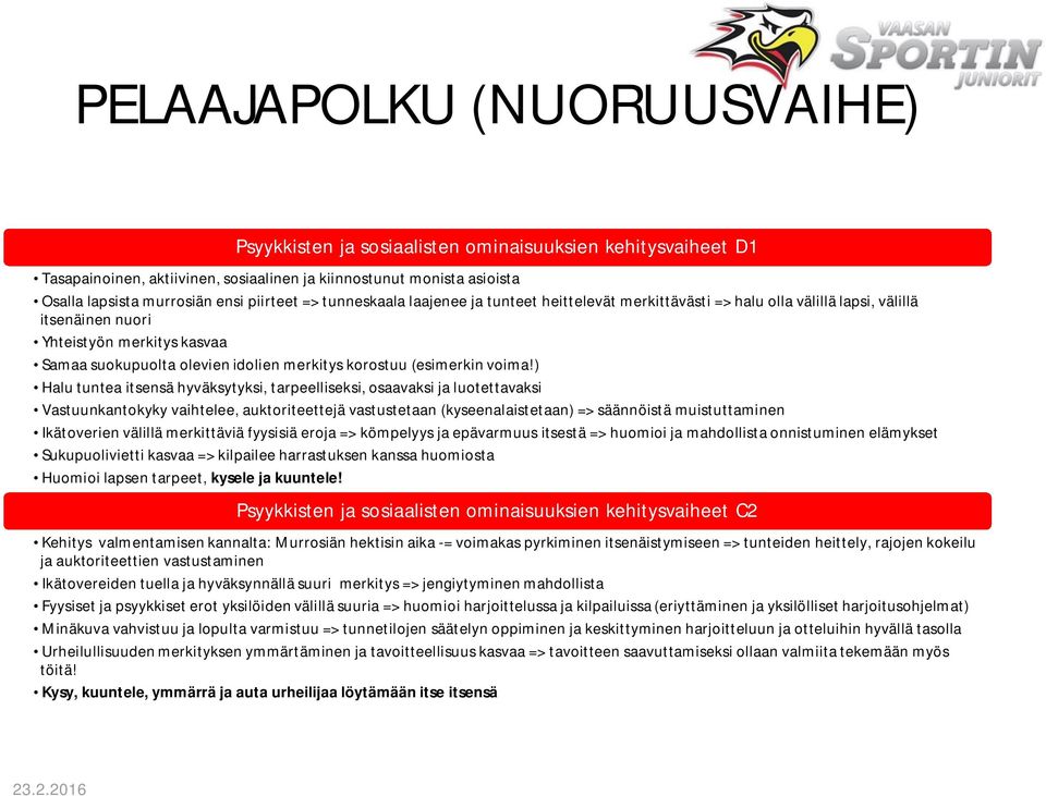 ) Halu tuntea itsensä hyväksytyksi, tarpeelliseksi, osaavaksi ja luotettavaksi Vastuunkantokyky vaihtelee, auktoriteettejä vastustetaan (kyseenalaistetaan) => säännöistä muistuttaminen Ikätoverien