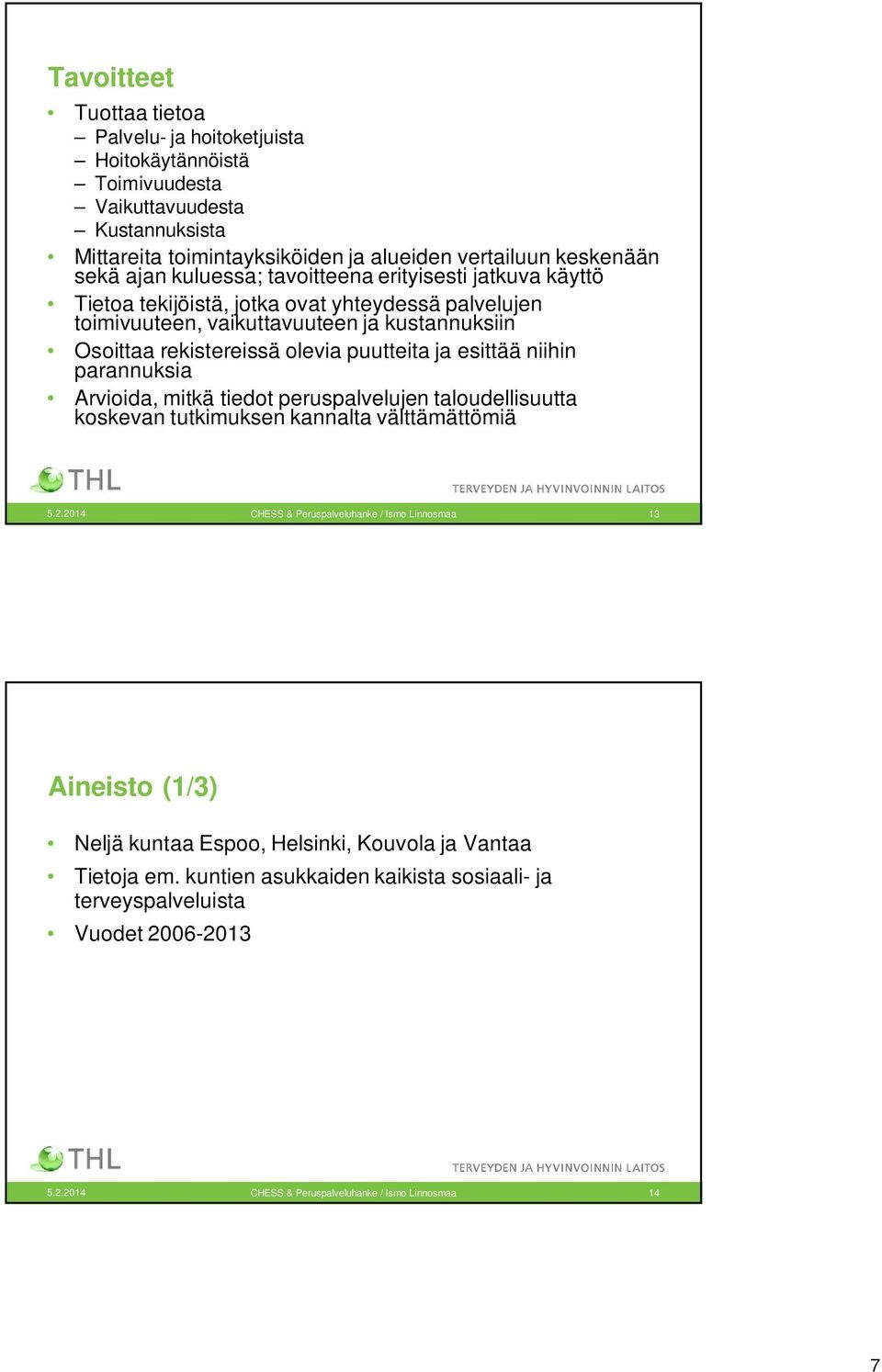 esittää niihin parannuksia Arvioida, mitkä tiedot peruspalvelujen taloudellisuutta koskevan tutkimuksen kannalta välttämättömiä 5.2.