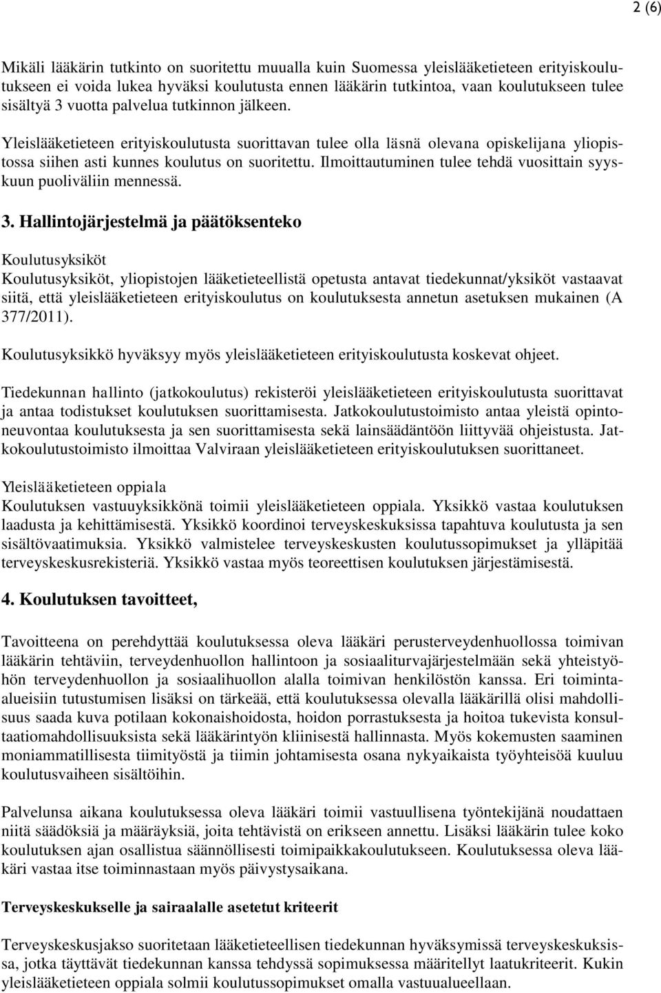 Ilmoittautuminen tulee tehdä vuosittain syyskuun puoliväliin mennessä. 3.