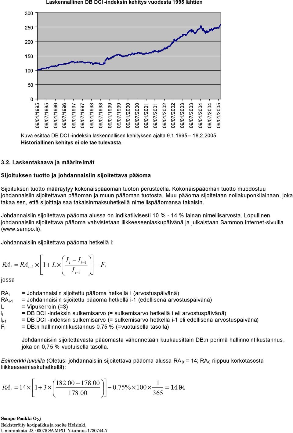 3.2. Laskentakaava ja määritelmät Sijoituksen tuotto ja johdannaisiin sijoitettava pääoma Sijoituksen tuotto määräytyy kokonaispääoman tuoton perusteella.