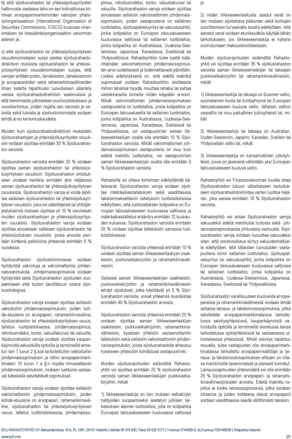 sijoitusrahastodirektiivin mukaista sijoitusrahaston tai yhteissijoitusyrityksen osuudenomistajien suojaa, että varojen erillään pidon, lainaksioton, lainaksiannon ja arvopapereiden sekä