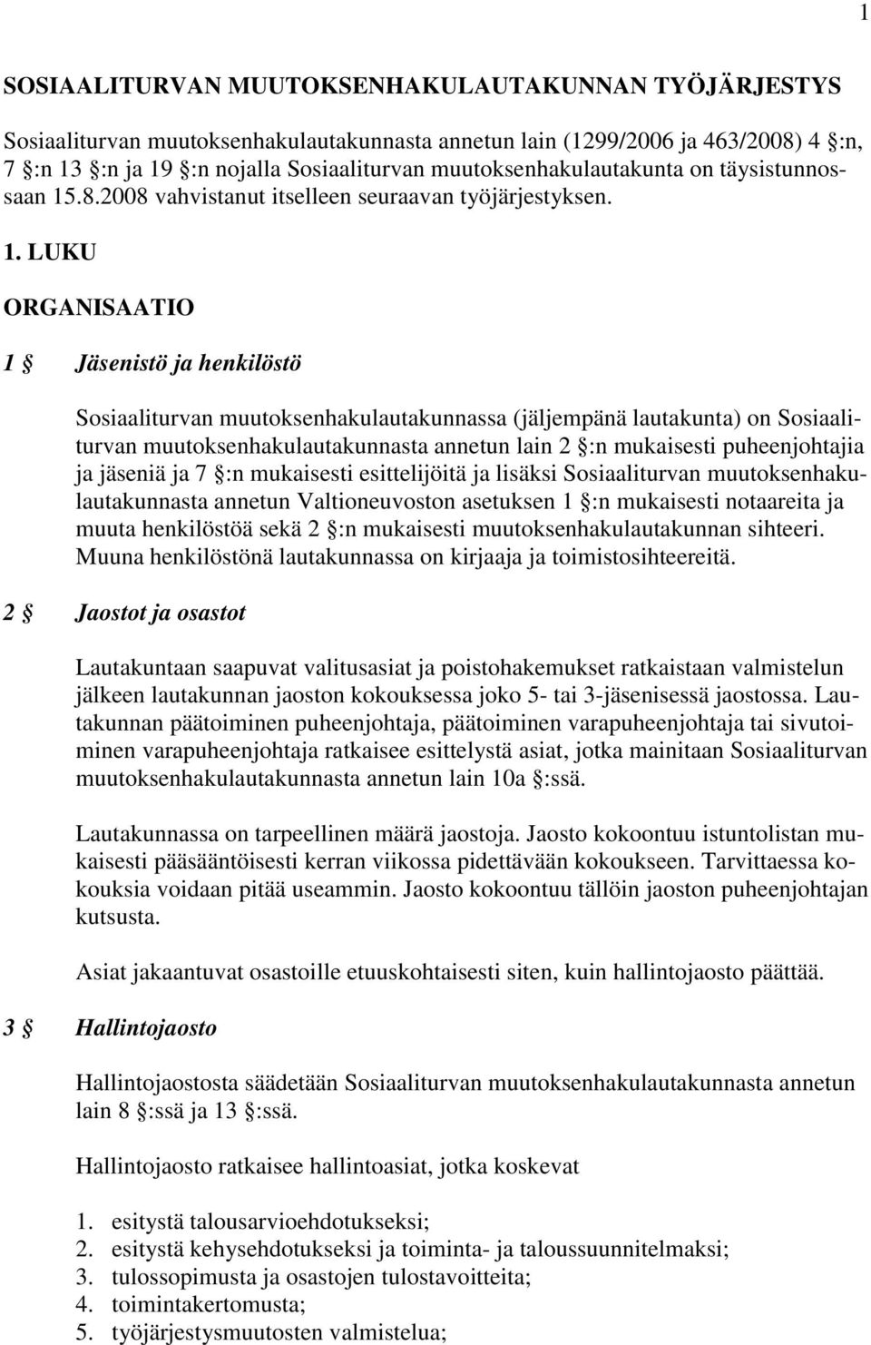 .8.2008 vahvistanut itselleen seuraavan työjärjestyksen. 1.