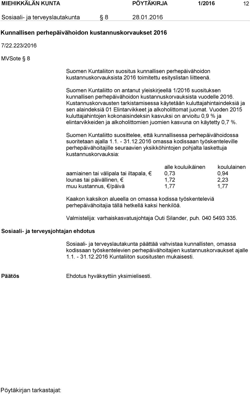 Suomen Kuntaliitto on antanut yleiskirjeellä 1/2016 suosituksen kunnallisen perhepäivähoidon kustannuskorvauksista vuodelle 2016.