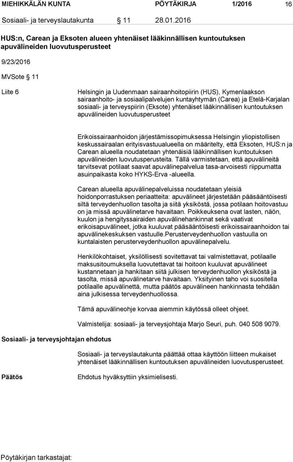 2016 HUS:n, Carean ja Eksoten alueen yhtenäiset lääkinnällisen kuntoutuksen apuvälineiden luovutusperusteet 9/23/2016 MVSote 11 Liite 6 Helsingin ja Uudenmaan sairaanhoitopiirin (HUS), Kymenlaakson