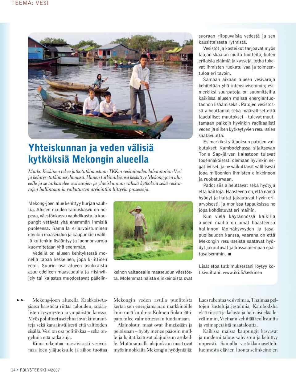 Mekong-joen alue kehittyy hurjaa vauhtia. Alueen maiden talouskasvu on nopeaa, väestönkasvu vauhdikasta ja kaupungit vetävät yhä enemmän ihmisiä puoleensa.