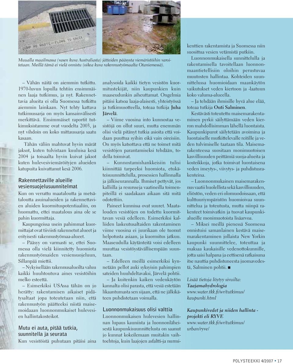 Ensimmäiset raportit tutkimuksistamme ovat vuodelta 2003, ja nyt vihdoin on koko mittaussarja saatu kasaan.
