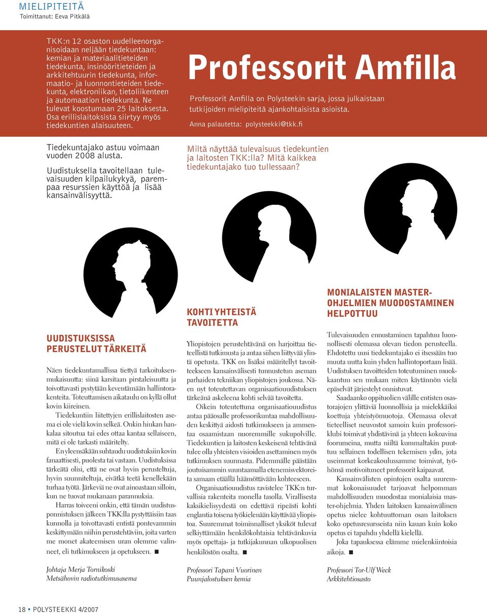 Osa erillislaitoksista siirtyy myös tiedekuntien alaisuuteen. Tiedekuntajako astuu voimaan vuoden 2008 alusta.
