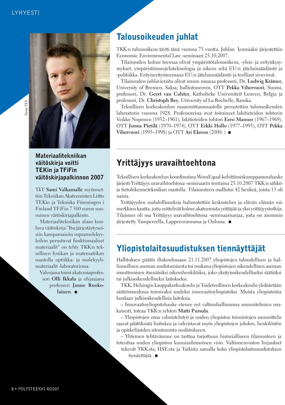 Erityiserityisteemana EU:n jätelainsäädäntö ja teolliset sivuvirrat. Tilaisuuden juhlavieraita olivat muun muassa professori, Dr.
