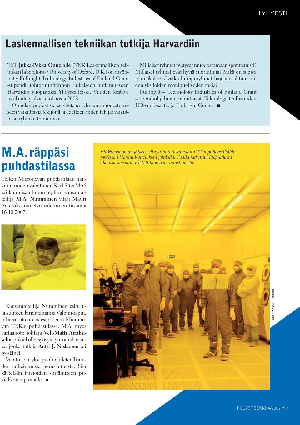 ) on myönnetty Fulbright-Technology Industries of Finland Grant -stipendi tohtorintutkinnon jälkeiseen tutkimukseen Harvardin yliopistossa Yhdysvalloissa.
