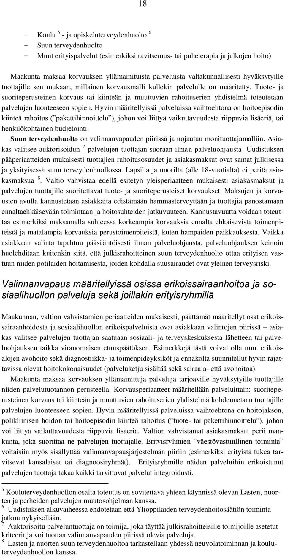 Tuote- ja suoriteperusteinen korvaus tai kiinteän ja muuttuvien rahoituserien yhdistelmä toteutetaan palvelujen luonteeseen sopien.