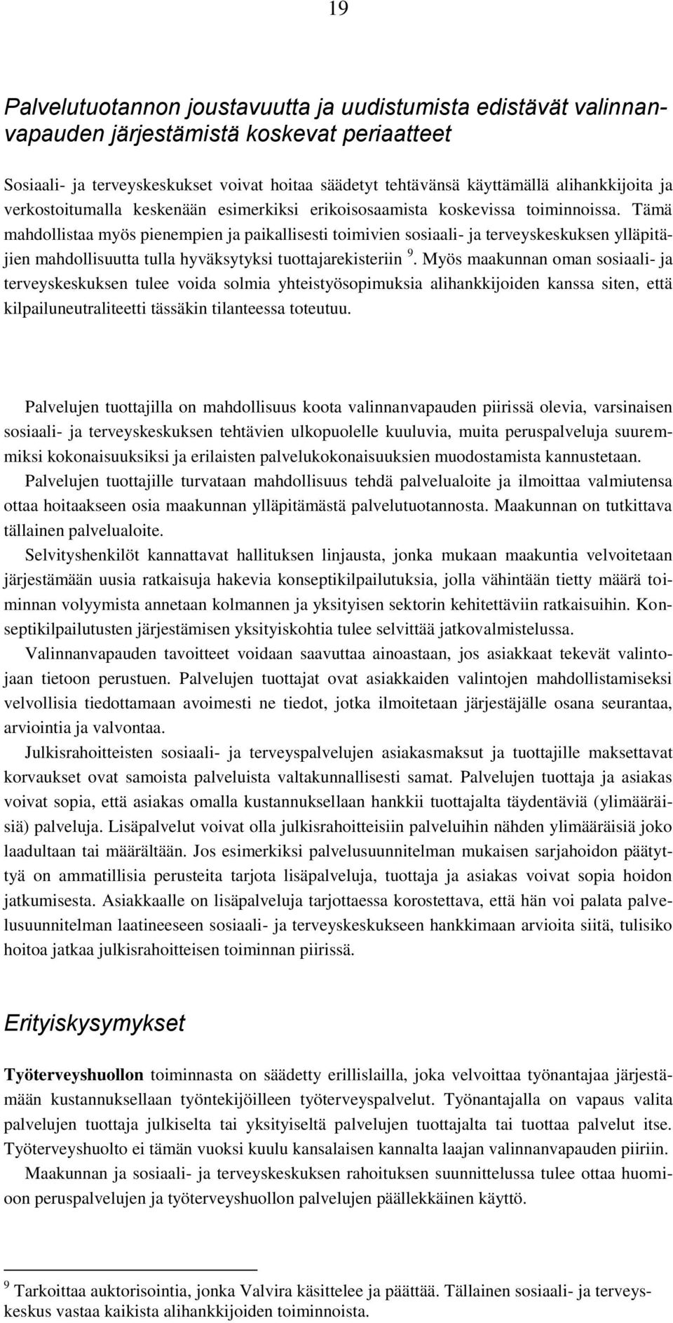 Tämä mahdollistaa myös pienempien ja paikallisesti toimivien sosiaali- ja terveyskeskuksen ylläpitäjien mahdollisuutta tulla hyväksytyksi tuottajarekisteriin 9.