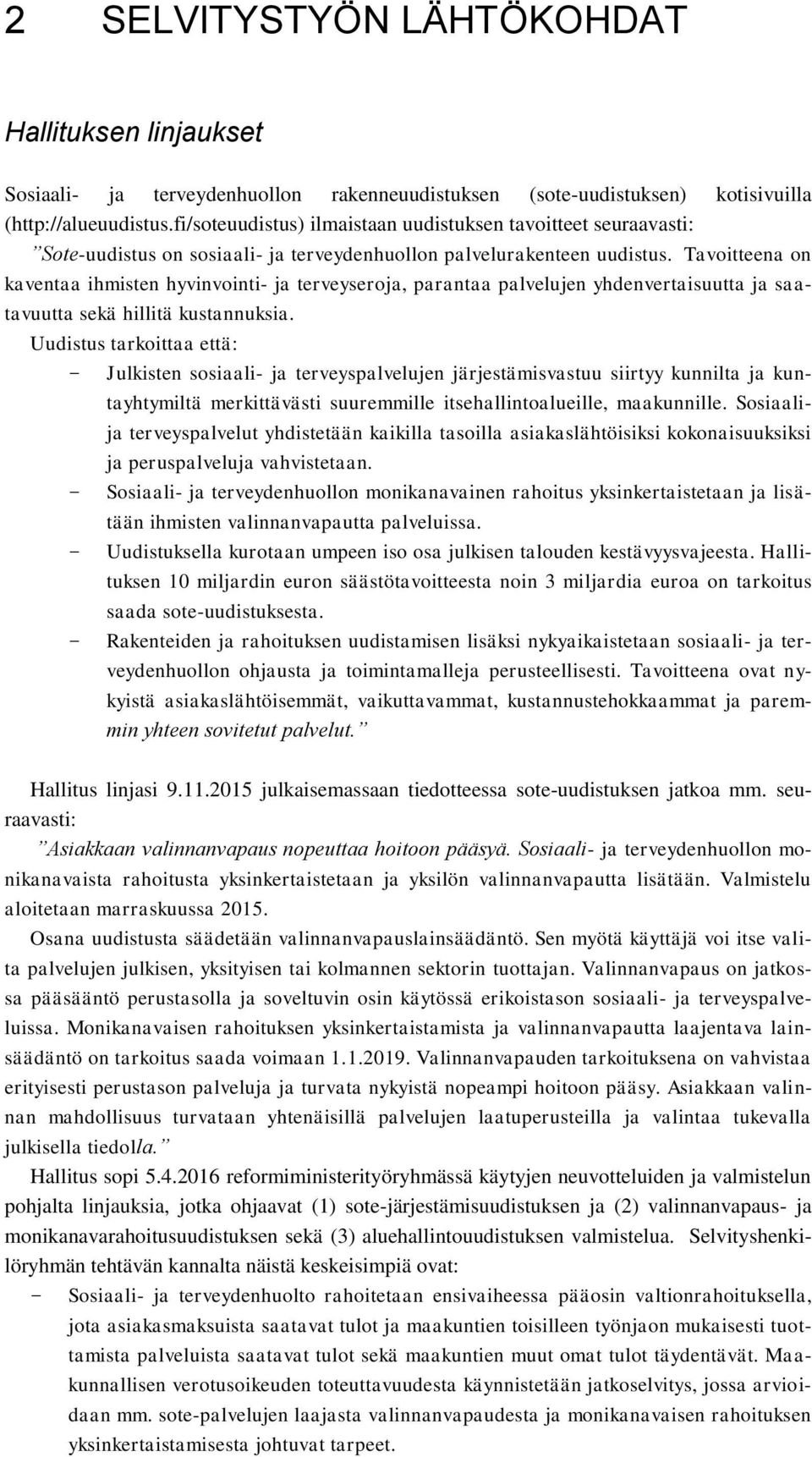 Tavoitteena on kaventaa ihmisten hyvinvointi- ja terveyseroja, parantaa palvelujen yhdenvertaisuutta ja saatavuutta sekä hillitä kustannuksia.