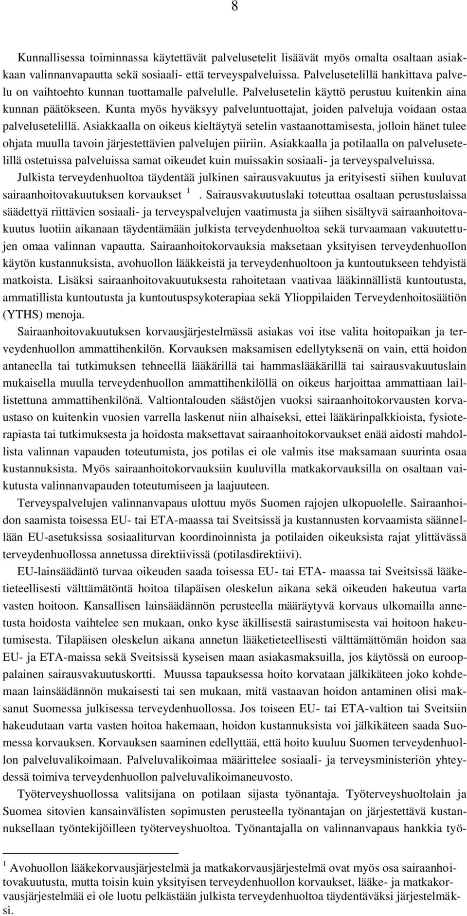 Kunta myös hyväksyy palveluntuottajat, joiden palveluja voidaan ostaa palvelusetelillä.