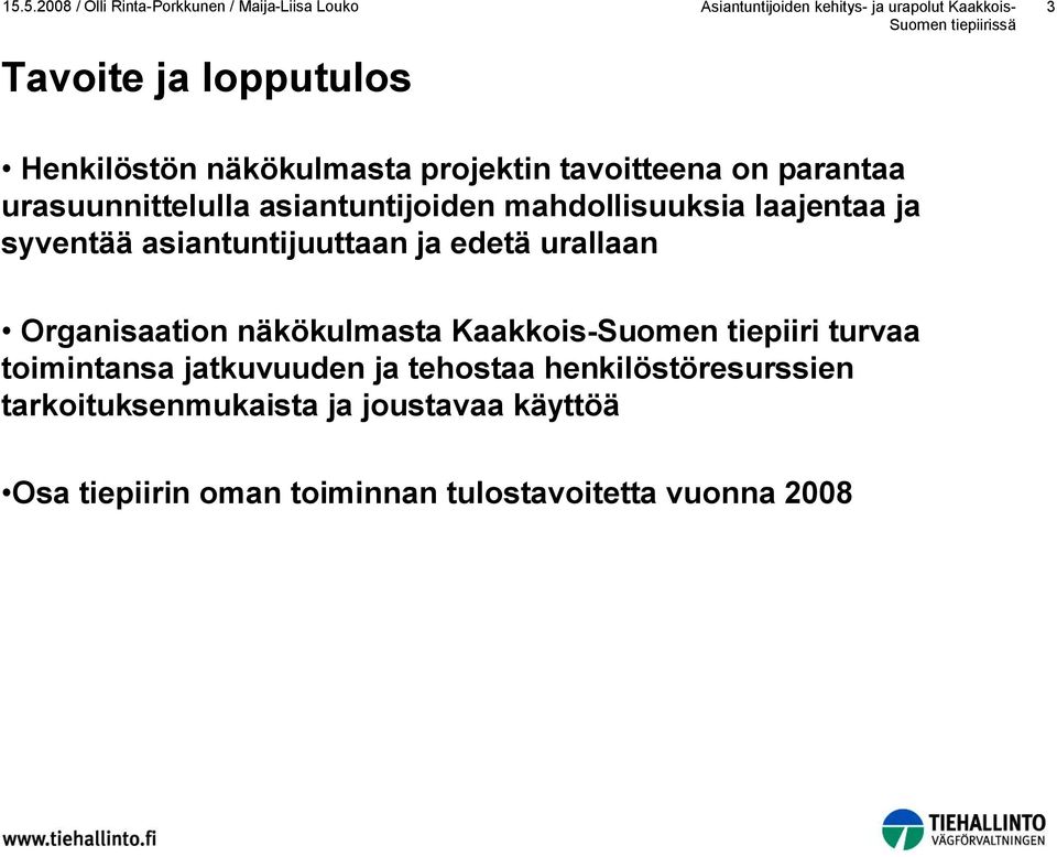 laajentaa ja syventää asiantuntijuuttaan ja edetä urallaan Organisaation näkökulmasta Kaakkois-Suomen tiepiiri turvaa toimintansa