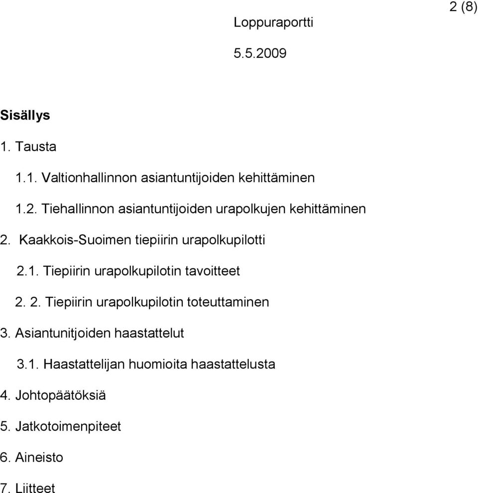 Asiantunitjoiden haastattelut 3.1. Haastattelijan huomioita haastattelusta 4. Johtopäätöksiä 5.