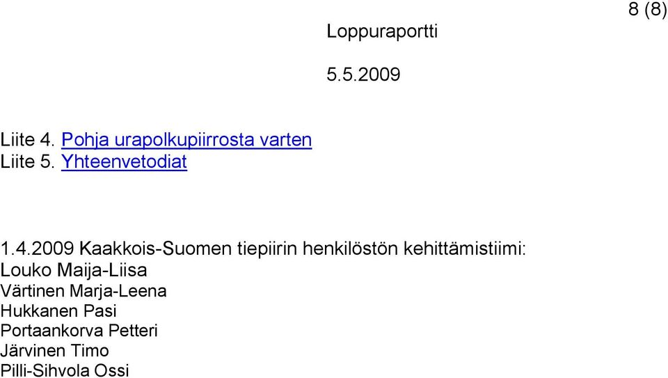 2009 Kaakkois-Suomen tiepiirin henkilöstön kehittämistiimi: Louko