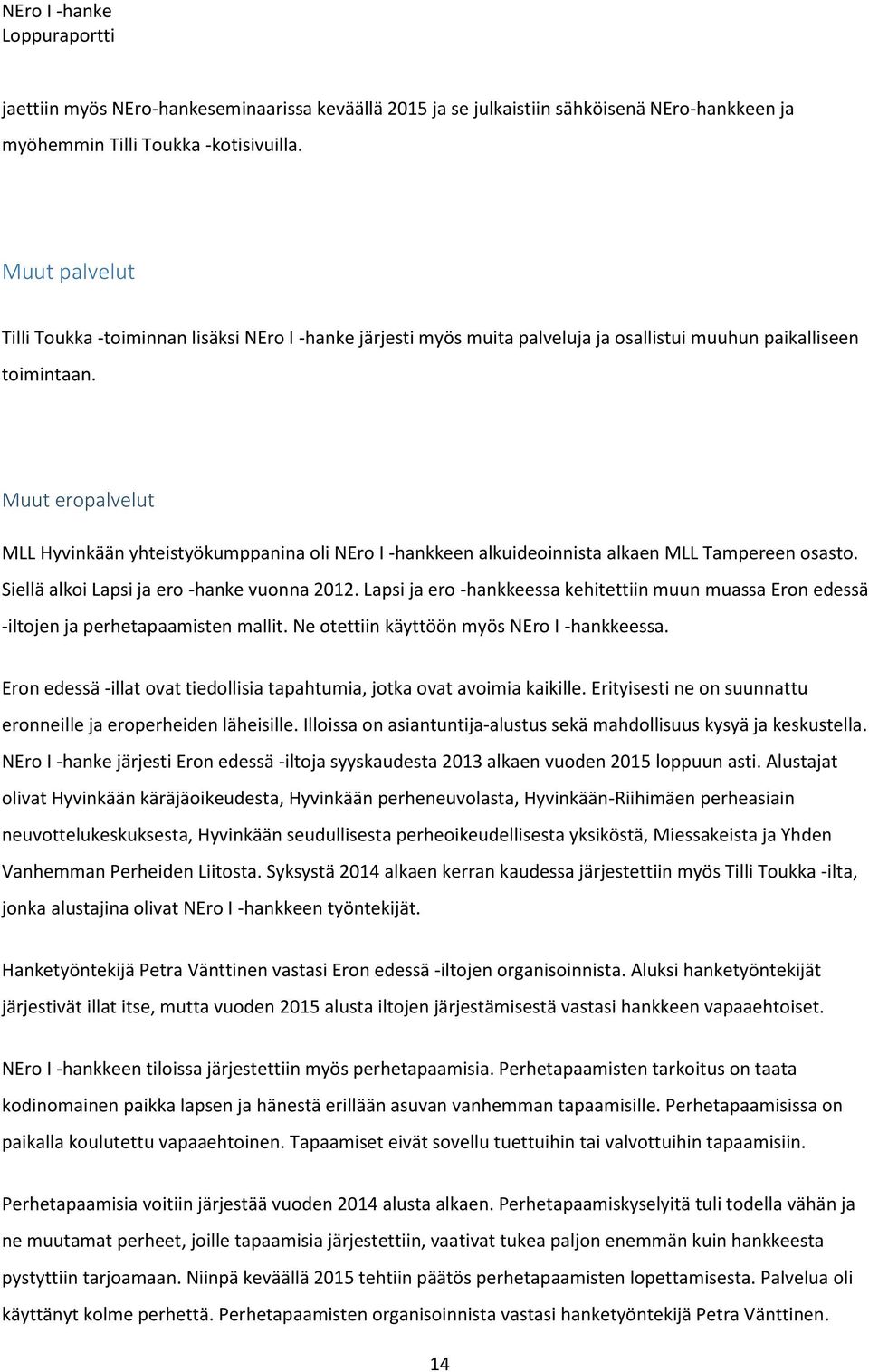 Muut eropalvelut MLL Hyvinkään yhteistyökumppanina oli NEro I -hankkeen alkuideoinnista alkaen MLL Tampereen osasto. Siellä alkoi Lapsi ja ero -hanke vuonna 2012.