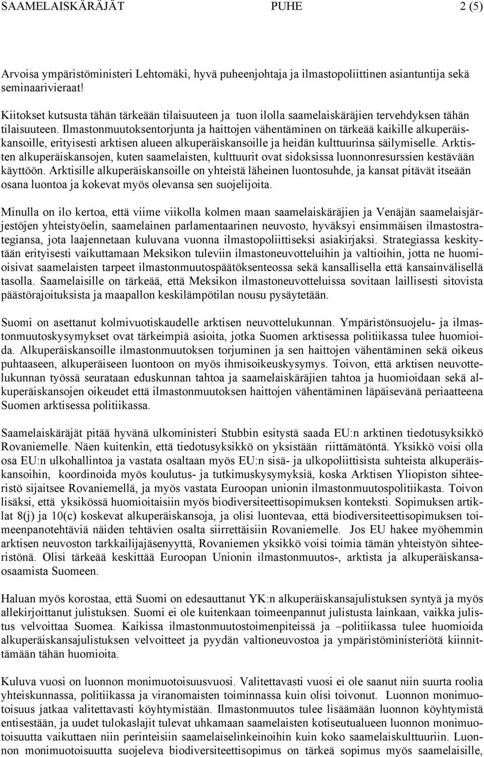 Ilmastonmuutoksentorjunta ja haittojen vähentäminen on tärkeää kaikille alkuperäiskansoille, erityisesti arktisen alueen alkuperäiskansoille ja heidän kulttuurinsa säilymiselle.