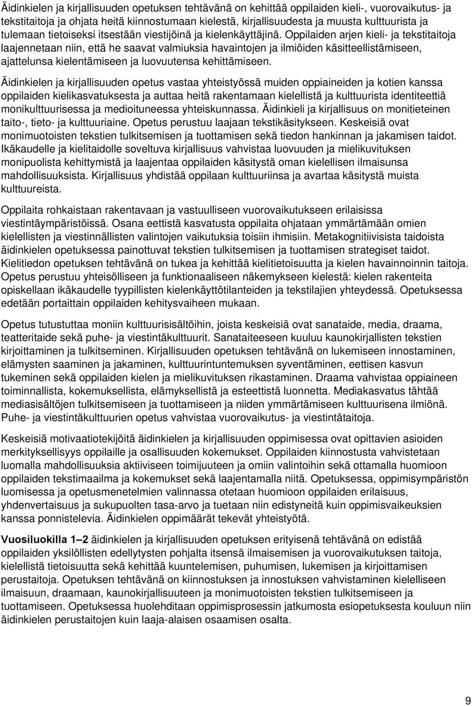 Oppilaiden arjen kieli ja tekstitaitoja laajennetaan niin, että he saavat valmiuksia havaintojen ja ilmiöiden käsitteellistämiseen, ajattelunsa kielentämiseen ja luovuutensa kehittämiseen.