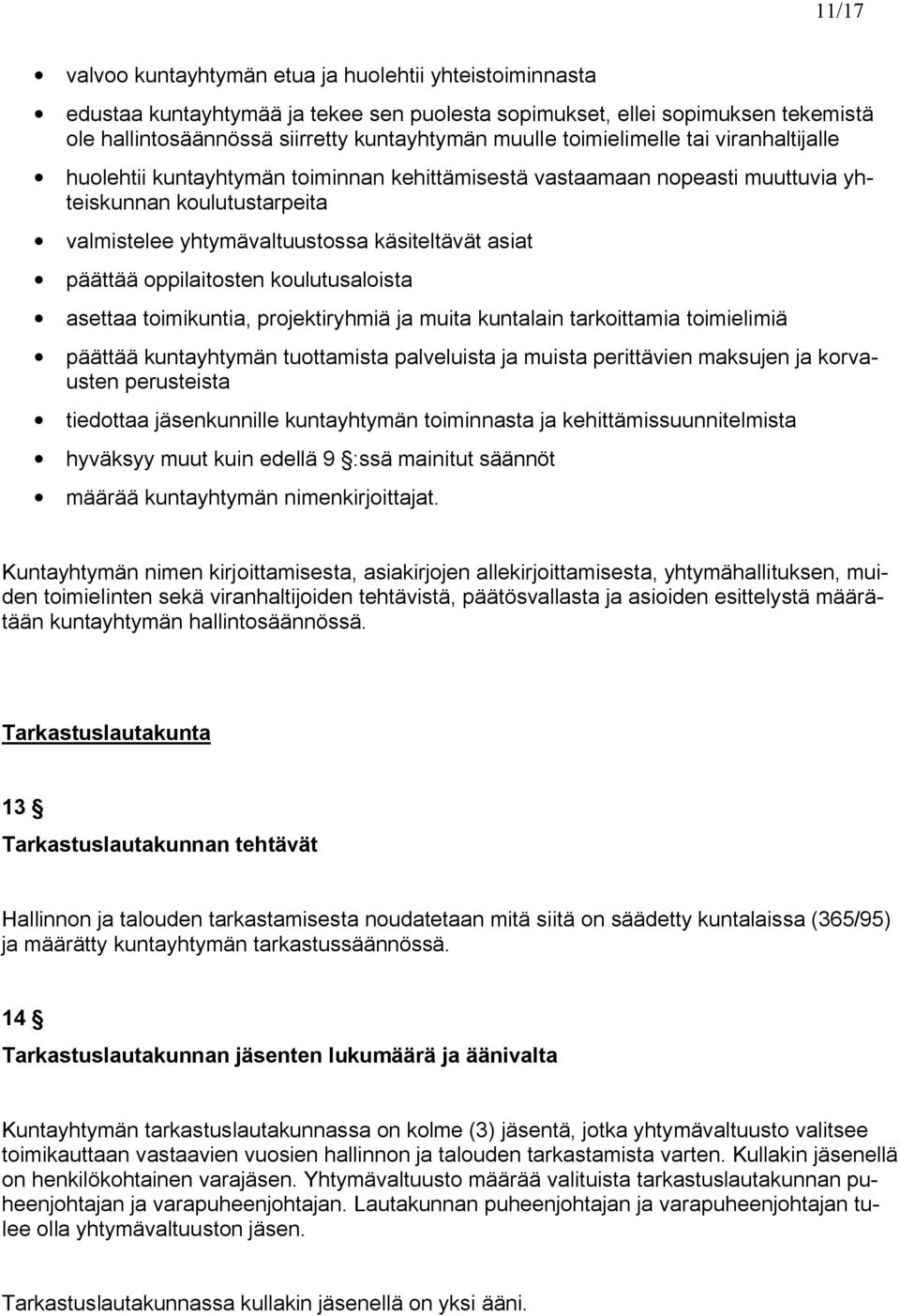 oppilaitosten koulutusaloista asettaa toimikuntia, projektiryhmiä ja muita kuntalain tarkoittamia toimielimiä päättää kuntayhtymän tuottamista palveluista ja muista perittävien maksujen ja korvausten