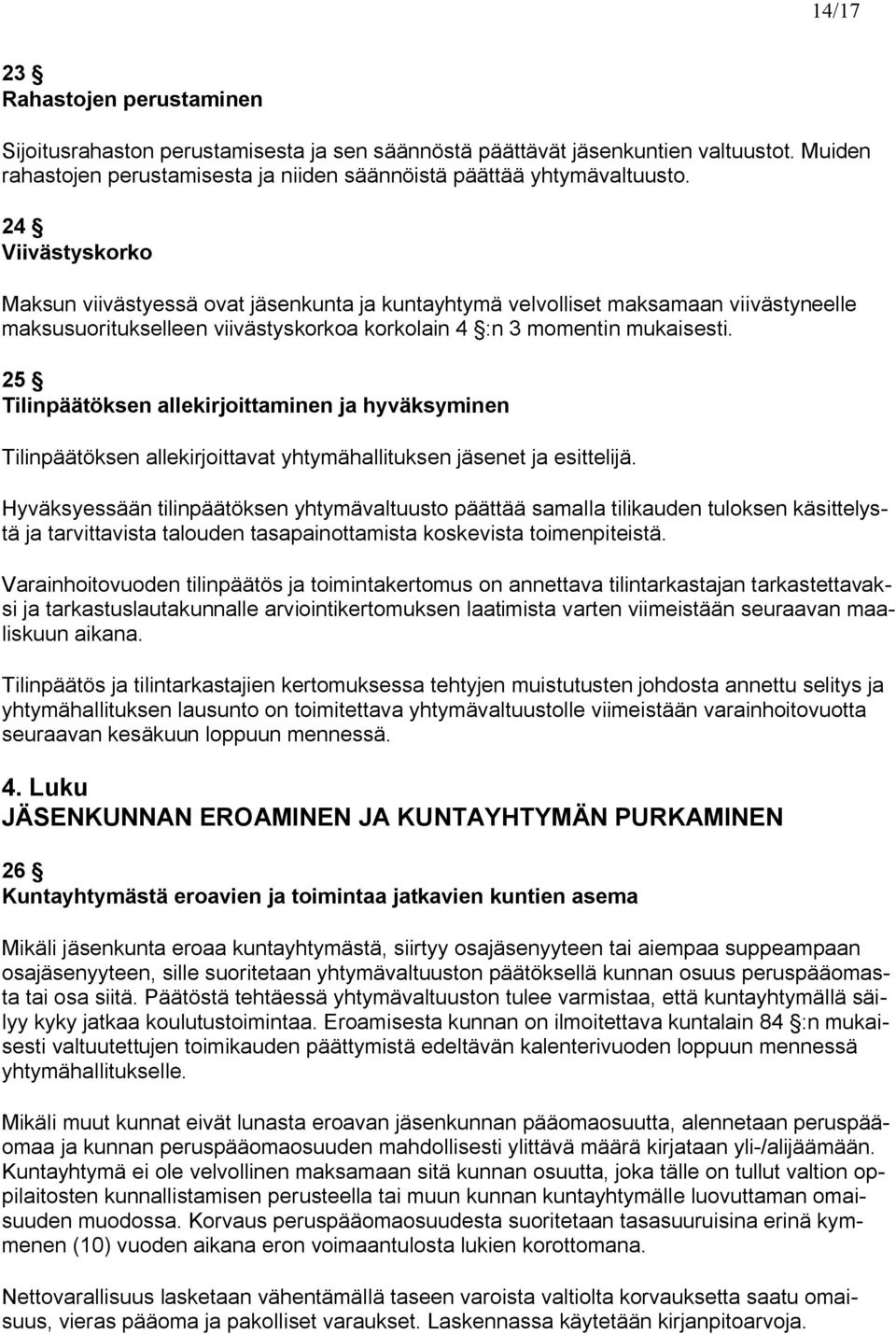 25 Tilinpäätöksen allekirjoittaminen ja hyväksyminen Tilinpäätöksen allekirjoittavat yhtymähallituksen jäsenet ja esittelijä.