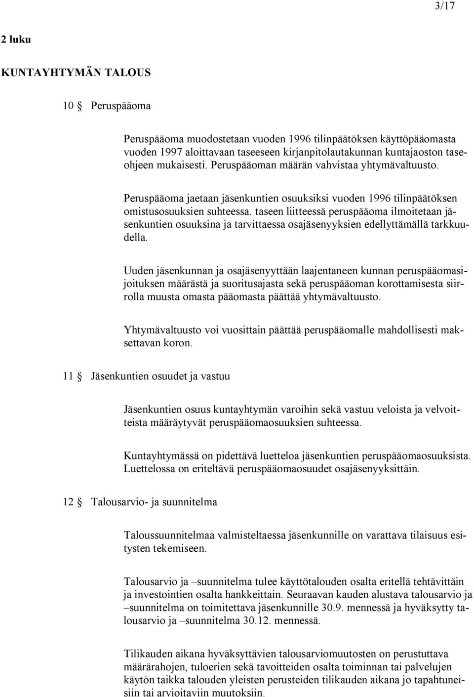 taseen liitteessä peruspääoma ilmoitetaan jäsenkuntien osuuksina ja tarvittaessa osajäsenyyksien edellyttämällä tarkkuudella.