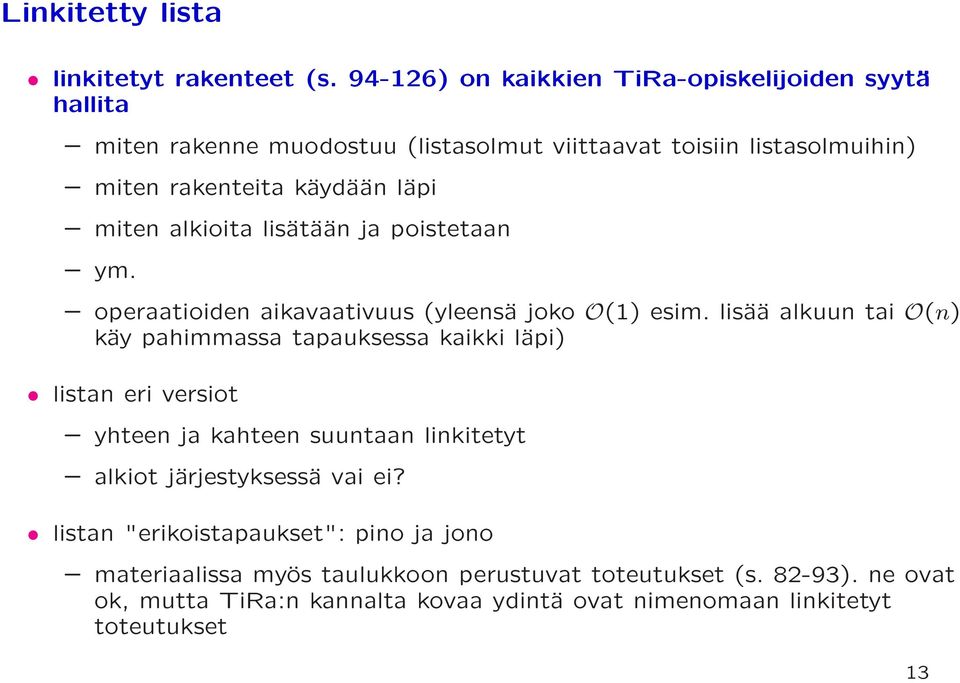 miten alkioita lisätään ja poistetaan ym. operaatioiden aikavaativuus (yleensä joko O(1) esim.