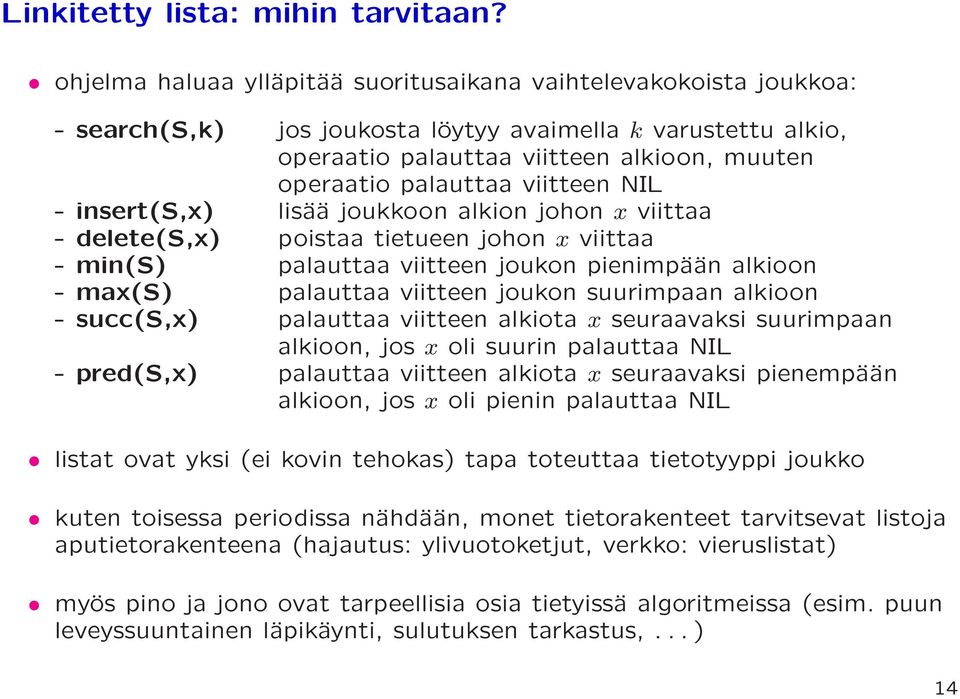 viitteen NIL - insert(s,x) lisää joukkoon alkion johon x viittaa - delete(s,x) poistaa tietueen johon x viittaa - min(s) palauttaa viitteen joukon pienimpään alkioon - max(s) palauttaa viitteen