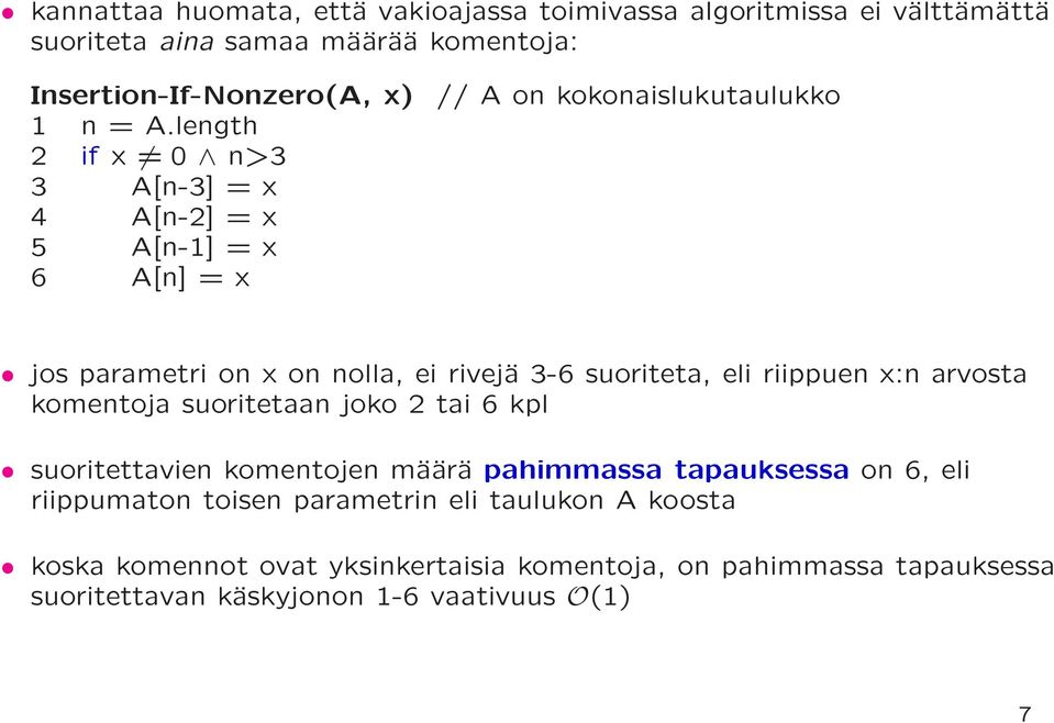 length 2 if x 0 n>3 3 A[n-3] = x 4 A[n-2] = x 5 A[n-1] = x 6 A[n] = x jos parametri on x on nolla, ei rivejä 3-6 suoriteta, eli riippuen x:n arvosta