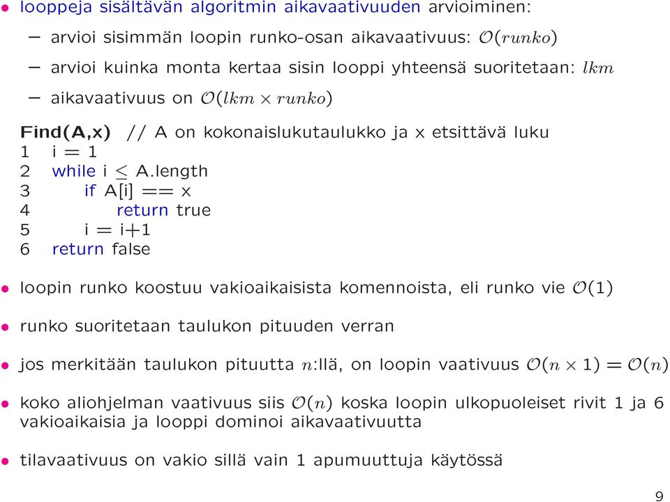 length 3 if A[i] == x 4 return true 5 i = i+1 6 return false loopin runko koostuu vakioaikaisista komennoista, eli runko vie O(1) runko suoritetaan taulukon pituuden verran jos