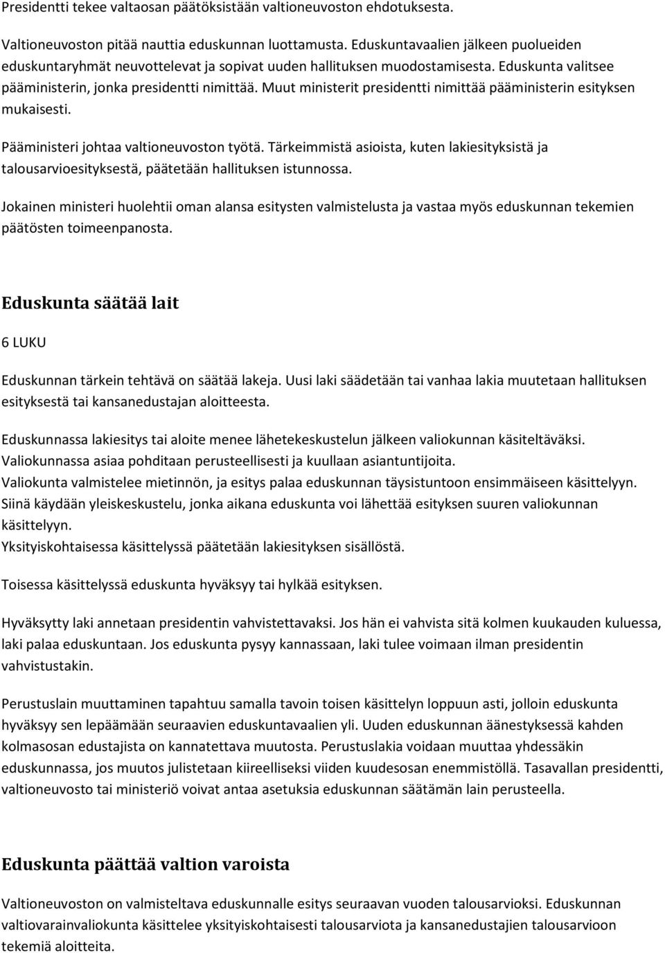 Muut ministerit presidentti nimittää pääministerin esityksen mukaisesti. Pääministeri johtaa valtioneuvoston työtä.