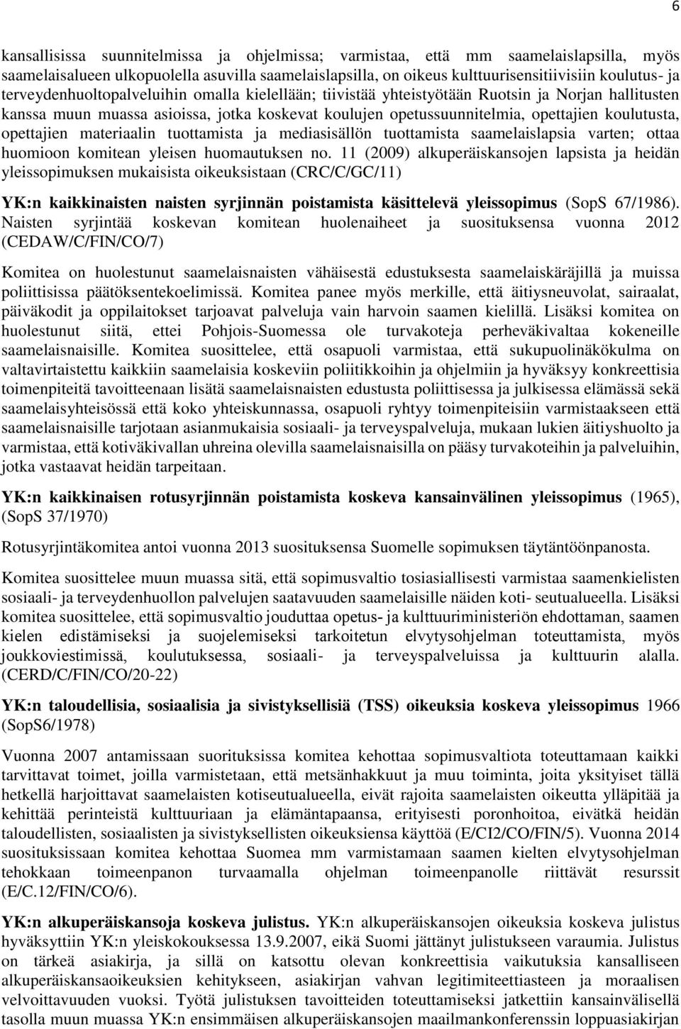 opettajien materiaalin tuottamista ja mediasisällön tuottamista saamelaislapsia varten; ottaa huomioon komitean yleisen huomautuksen no.