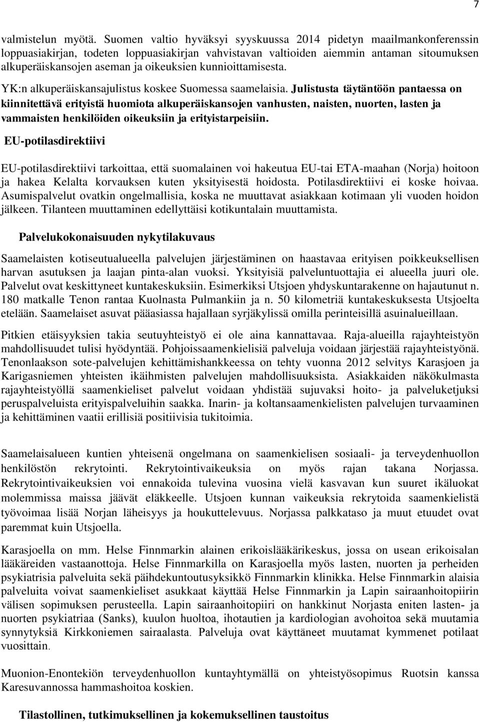 kunnioittamisesta. YK:n alkuperäiskansajulistus koskee Suomessa saamelaisia.