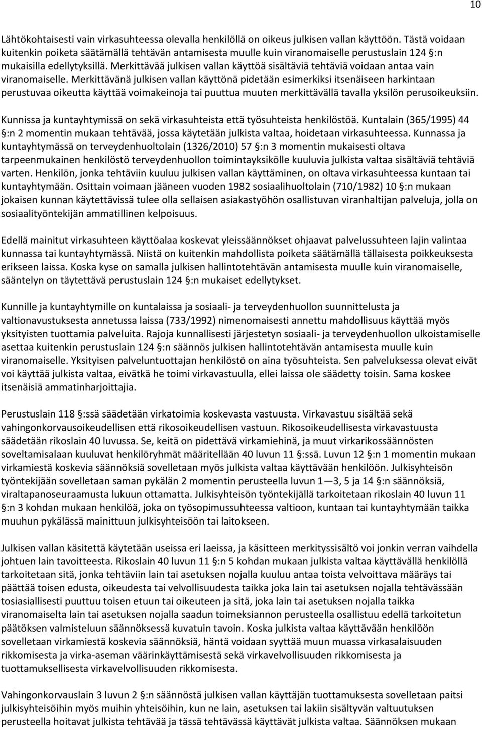 Merkittävää julkisen vallan käyttöä sisältäviä tehtäviä voidaan antaa vain viranomaiselle.