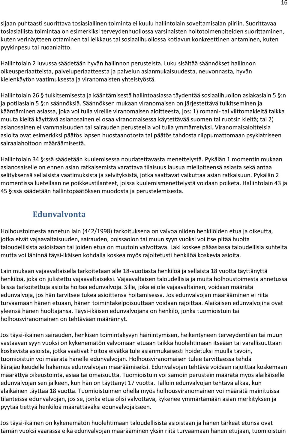 konkreettinen antaminen, kuten pyykinpesu tai ruoanlaitto. Hallintolain 2 luvussa säädetään hyvän hallinnon perusteista.