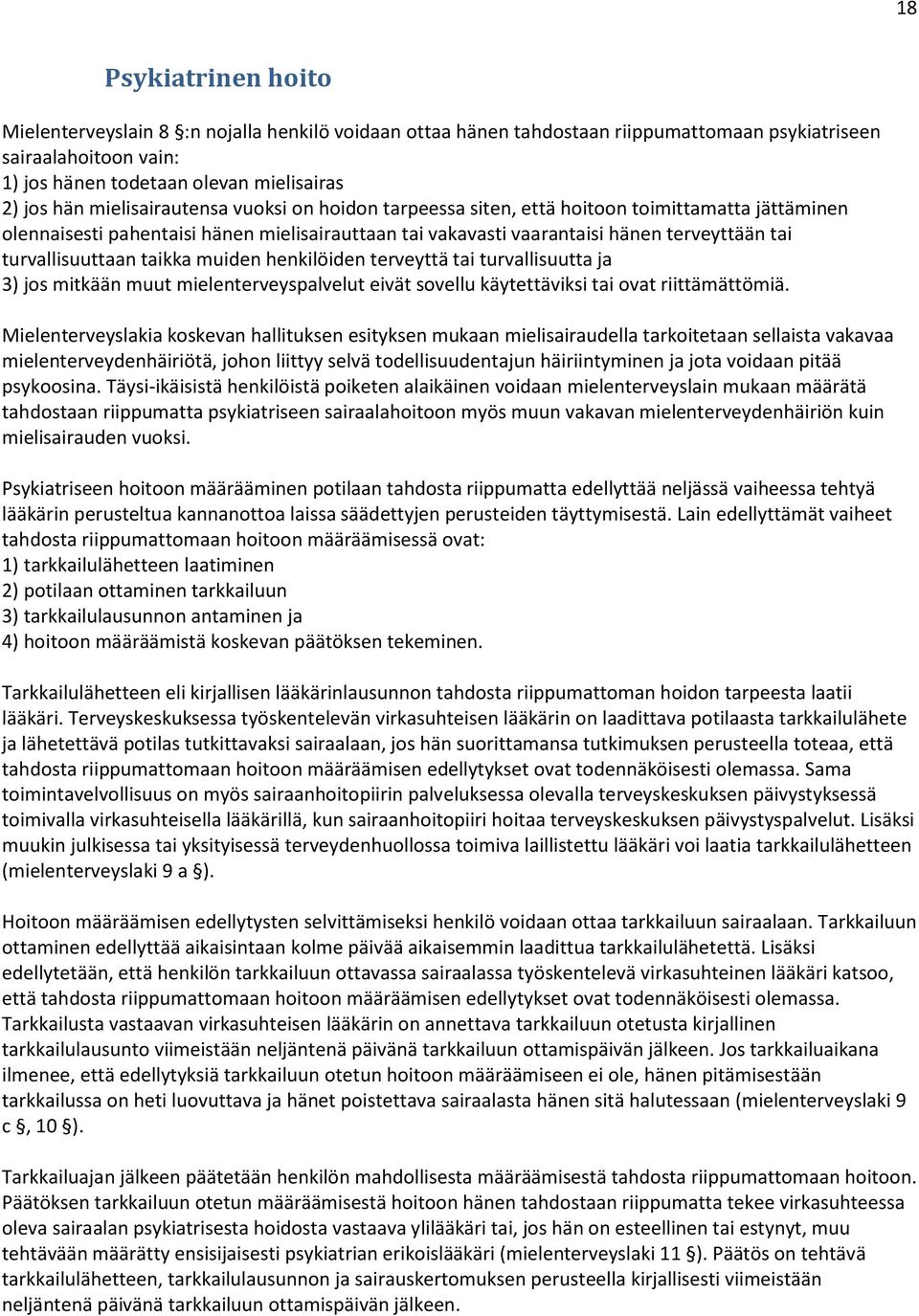 turvallisuuttaan taikka muiden henkilöiden terveyttä tai turvallisuutta ja 3) jos mitkään muut mielenterveyspalvelut eivät sovellu käytettäviksi tai ovat riittämättömiä.
