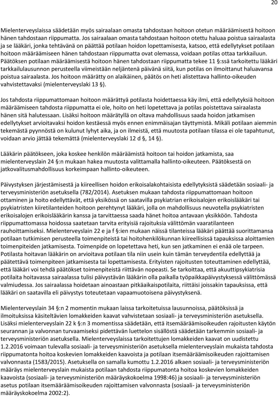 määräämiseen hänen tahdostaan riippumatta ovat olemassa, voidaan potilas ottaa tarkkailuun.