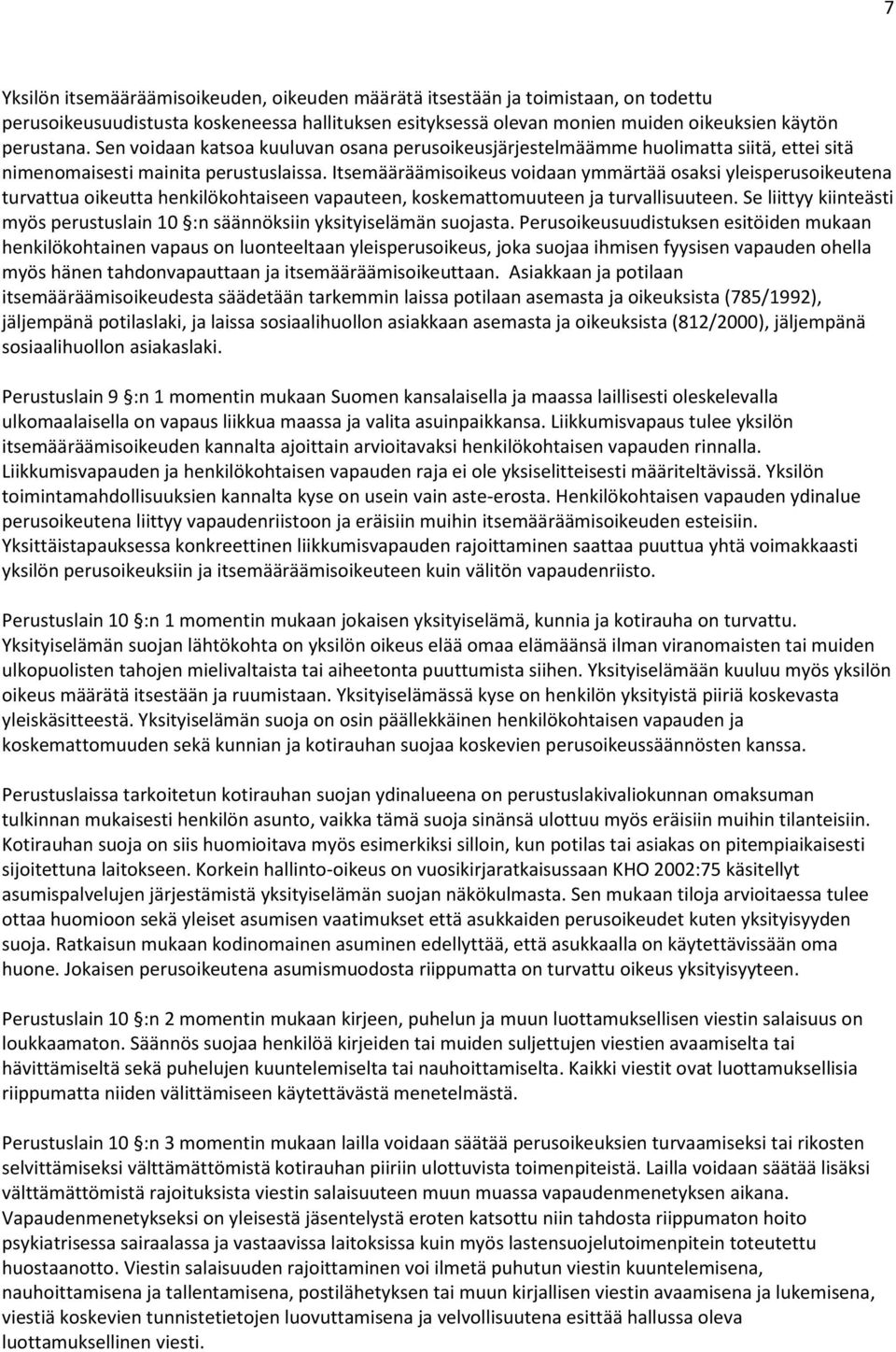 Itsemääräämisoikeus voidaan ymmärtää osaksi yleisperusoikeutena turvattua oikeutta henkilökohtaiseen vapauteen, koskemattomuuteen ja turvallisuuteen.