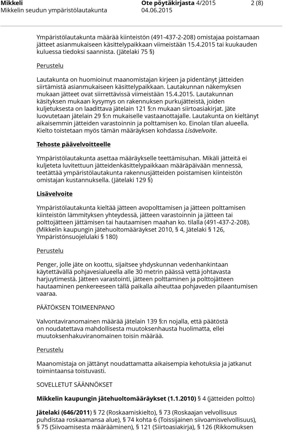Lautakunnan näkemyksen mukaan jätteet ovat siirrettävissä viimeistään 15.4.2015.