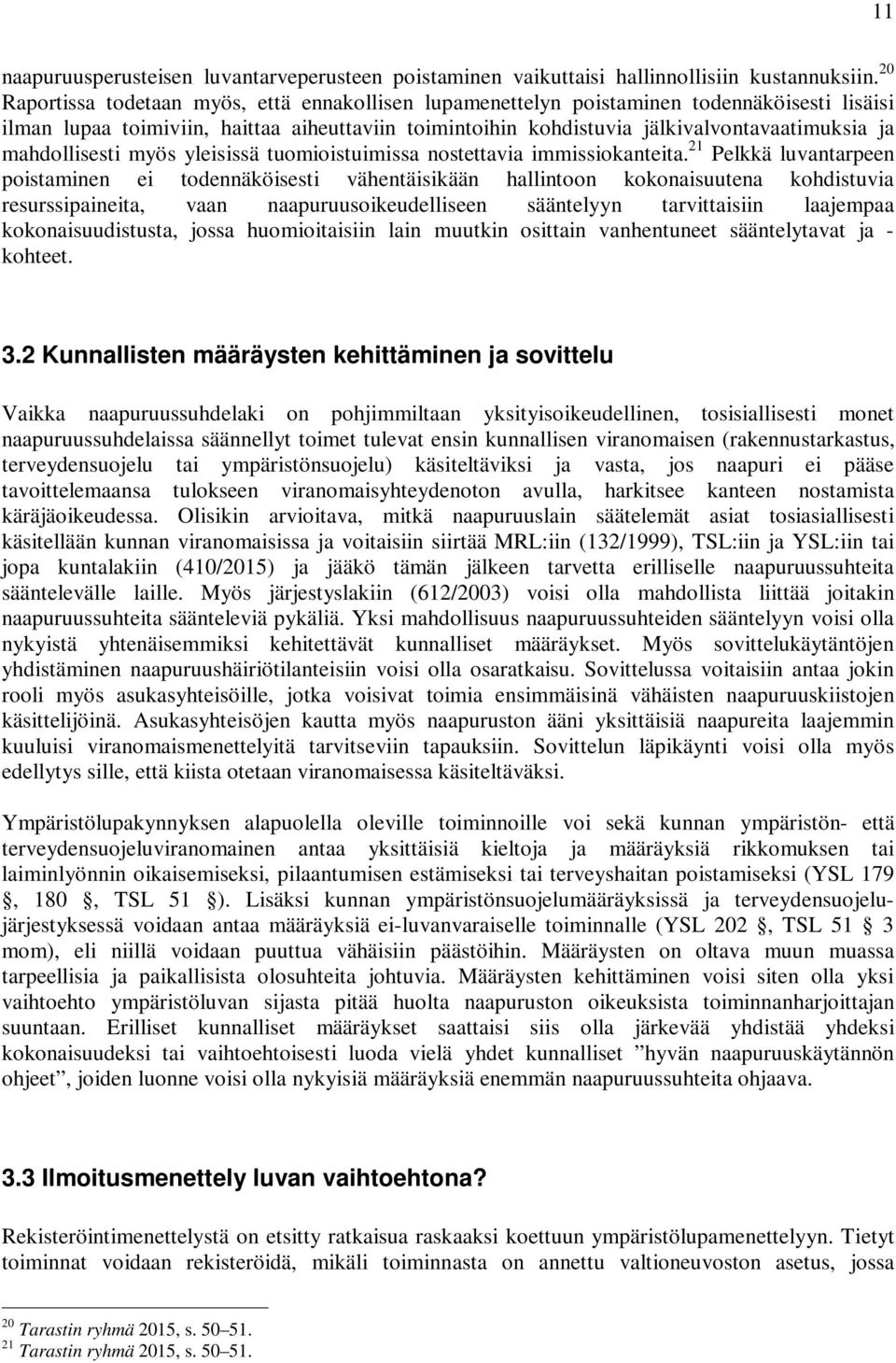mahdollisesti myös yleisissä tuomioistuimissa nostettavia immissiokanteita.