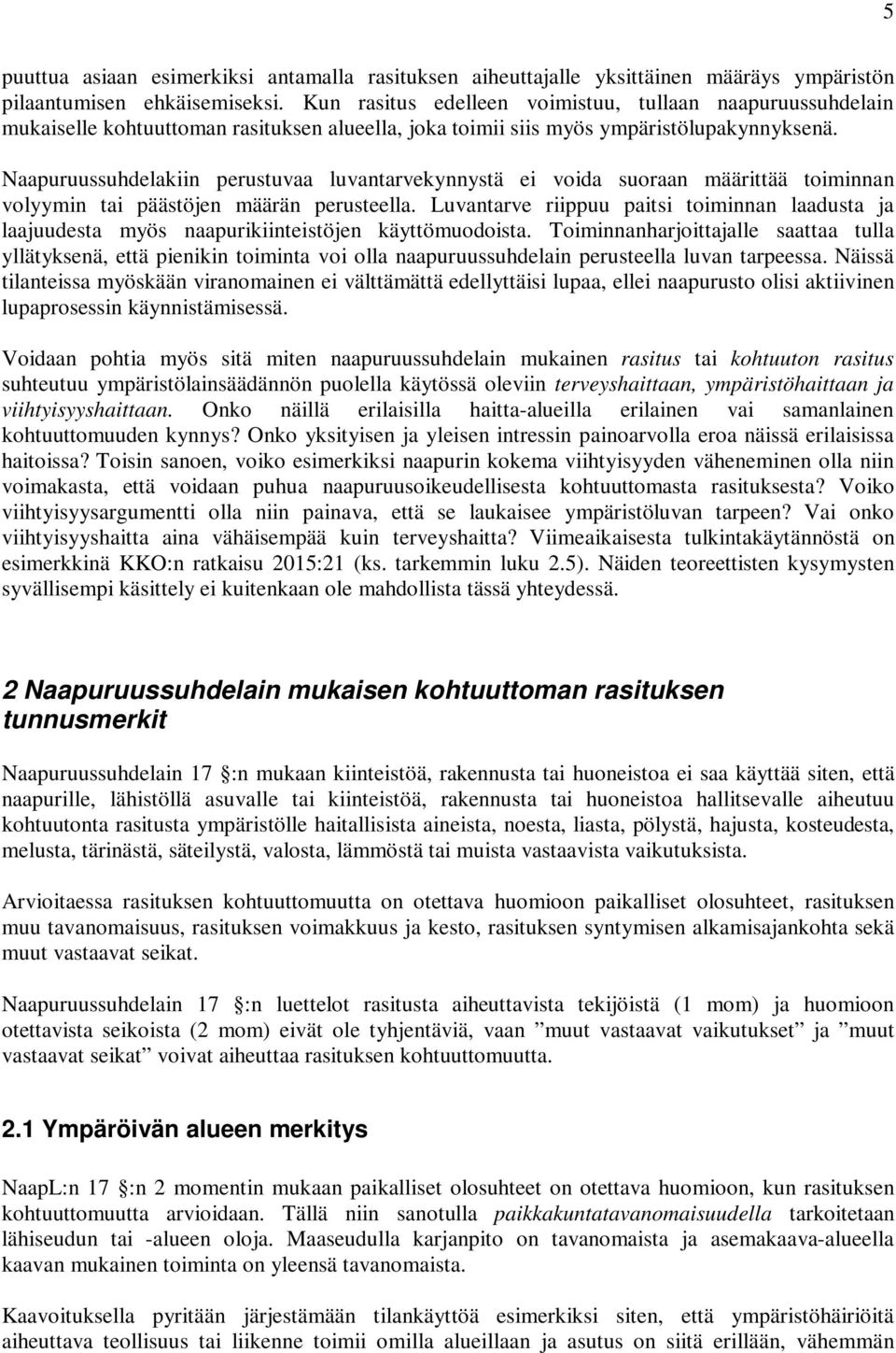 Naapuruussuhdelakiin perustuvaa luvantarvekynnystä ei voida suoraan määrittää toiminnan volyymin tai päästöjen määrän perusteella.